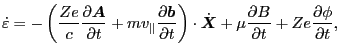 $\displaystyle \dot{\varepsilon} = - \left( \frac{Z e}{c} \frac{\partial \ensure...
...}}} + \mu \frac{\partial B}{\partial t} + Z e \frac{\partial \phi}{\partial t},$