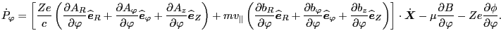 $\displaystyle \dot{P}_{\varphi} = \left[ \frac{Z e}{c} \left( \frac{\partial A_...
...ac{\partial B}{\partial \varphi} - Z e \frac{\partial \phi}{\partial \varphi} .$