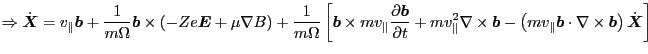 $\displaystyle \Rightarrow \dot{\ensuremath{\boldsymbol{X}}} = v_{\parallel} \en...
...s \ensuremath{\boldsymbol{b}} \right) \dot{\ensuremath{\boldsymbol{X}}} \right]$