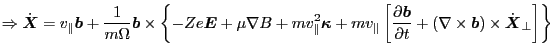 $\displaystyle \Rightarrow \dot{\ensuremath{\boldsymbol{X}}} = v_{\parallel} \en...
...l{b}} \right) \times \dot{\ensuremath{\boldsymbol{X}}}_{\perp} \right] \right\}$