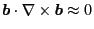 $ \ensuremath{\boldsymbol{b}} \cdot \nabla \times \ensuremath{\boldsymbol{b}} \approx 0$