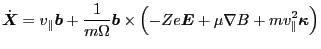 $\displaystyle \dot{\ensuremath{\boldsymbol{X}}} = v_{\parallel} \ensuremath{\bo...
...E}} + \mu \nabla B + m v_{\parallel}^2 \ensuremath{\boldsymbol{\kappa}} \right)$