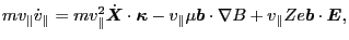 $\displaystyle m v_{\parallel} \dot{v}_{\parallel} = m v_{\parallel}^2 \dot{\ens...
..._{\parallel} Z e \ensuremath{\boldsymbol{b}} \cdot \ensuremath{\boldsymbol{E}},$