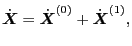 $\displaystyle \dot{\ensuremath{\boldsymbol{X}}} = \dot{\ensuremath{\boldsymbol{X}}}^{(0)} + \dot{\ensuremath{\boldsymbol{X}}}^{(1)},$