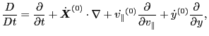 $\displaystyle \frac{D}{D t} = \frac{\partial}{\partial t} + \dot{\ensuremath{\b...
...{\partial}{\partial v_{\parallel}} + \dot{y}^{(0)} \frac{\partial}{\partial y},$