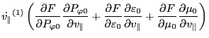 $\displaystyle \dot{v_{\parallel}}^{(1)} \left( \frac{\partial F}{\partial P_{\v...
...artial F}{\partial \mu_0} \frac{\partial
\mu_0}{\partial v_{\parallel}} \right)$