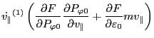 $\displaystyle \dot{v_{\parallel}}^{(1)} \left( \frac{\partial F}{\partial
P_{\v...
...\parallel}} +
\frac{\partial F}{\partial \varepsilon_0} m v_{\parallel} \right)$