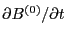 $ \partial B^{(0)} / \partial t$