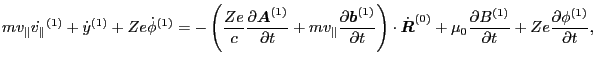 $\displaystyle m v_{\parallel} \dot{v_{\parallel}}^{(1)} + \dot{y}^{(1)} + Z e \...
...rac{\partial B^{(1)}}{\partial t} + Z e \frac{\partial \phi^{(1)}}{\partial t},$