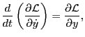 $\displaystyle \frac{d}{d t} \left( \frac{\partial \mathcal{L}}{\partial \dot{y}} \right) = \frac{\partial \mathcal{L}}{\partial y},$