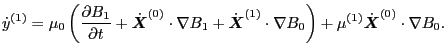 $\displaystyle \dot{y}^{(1)} = \mu_0 \left( \frac{\partial B_1}{\partial t} + \d...
... \right) + \mu^{(1)} \dot{\ensuremath{\boldsymbol{X}}}^{(0)} \cdot \nabla B_0 .$