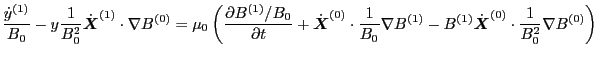 $\displaystyle \frac{\dot{y}^{(1)}}{B_0} - y \frac{1}{B_0^2} \dot{\ensuremath{\b...
...\ensuremath{\boldsymbol{X}}}^{(0)} \cdot \frac{1}{B_0^2} \nabla B^{(0)} \right)$