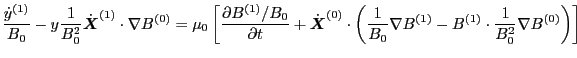 $\displaystyle \frac{\dot{y}^{(1)}}{B_0} - y \frac{1}{B_0^2} \dot{\ensuremath{\b...
...} \nabla B^{(1)} - B^{(1)} \cdot \frac{1}{B_0^2} \nabla B^{(0)} \right) \right]$