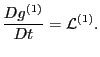 $\displaystyle \frac{D g^{(1)}}{D t} = \mathcal{L}^{(1)} .$