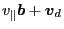 $\displaystyle v_{\parallel} \ensuremath{\boldsymbol{b}} + \ensuremath{\boldsymbol{v}}_d$