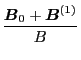 $\displaystyle \frac{\ensuremath{\boldsymbol{B}}_0 + \ensuremath{\boldsymbol{B}}^{(1)}}{B}$
