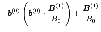 $\displaystyle - \ensuremath{\boldsymbol{b}}^{(0)} \left( \ensuremath{\boldsymbo...
...dsymbol{B}}^{(1)}}{B_0} \right) +
\frac{\ensuremath{\boldsymbol{B}}^{(1)}}{B_0}$