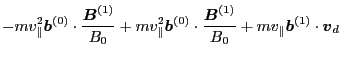 $\displaystyle - m
v_{\parallel}^2 \ensuremath{\boldsymbol{b}}^{(0)} \cdot \frac...
...parallel} \ensuremath{\boldsymbol{b}}^{(1)} \cdot \ensuremath{\boldsymbol{v}}_d$