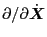 $ \partial / \partial \dot{\ensuremath{\boldsymbol{X}}}$