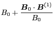 $\displaystyle B_0 + \frac{\ensuremath{\boldsymbol{B}}_0 \cdot \ensuremath{\boldsymbol{B}}^{(1)}}{B_0}$