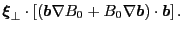 $\displaystyle \ensuremath{\boldsymbol{\xi}}_{\perp} \cdot \left[ ( \ensuremath{...
...\nabla \ensuremath{\boldsymbol{b}}) \cdot \ensuremath{\boldsymbol{b}} \right] .$