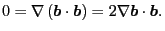 $\displaystyle 0 = \nabla \left( \ensuremath{\boldsymbol{b}} \cdot \ensuremath{\...
...ght) = 2 \nabla \ensuremath{\boldsymbol{b}} \cdot \ensuremath{\boldsymbol{b}} .$