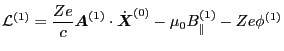 $\displaystyle \mathcal{L}^{(1)} = \frac{Z e}{c} \ensuremath{\boldsymbol{A}}^{(1...
...\ensuremath{\boldsymbol{X}}}^{(0)} - \mu_0 B_{\parallel}^{(1)} - Z e \phi^{(1)}$