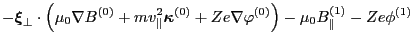 $\displaystyle - \ensuremath{\boldsymbol{\xi}}_{\perp} \cdot \left( \mu_0 \nabla...
...+ Z e \nabla \varphi^{(0)} \right) -
\mu_0 B_{\parallel}^{(1)} - Z e \phi^{(1)}$