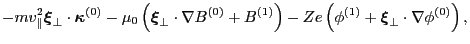 $\displaystyle - m v_{\parallel}^2 \ensuremath{\boldsymbol{\xi}}_{\perp} \cdot
\...
...^{(1)} + \ensuremath{\boldsymbol{\xi}}_{\perp}
\cdot \nabla \phi^{(0)} \right),$