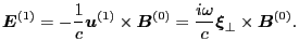 $\displaystyle \ensuremath{\boldsymbol{E}}^{(1)} = - \frac{1}{c} \ensuremath{\bo...
...ensuremath{\boldsymbol{\xi}}_{\perp} \times \ensuremath{\boldsymbol{B}}^{(0)} .$