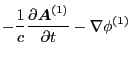 $\displaystyle - \frac{1}{c} \frac{\partial
\ensuremath{\boldsymbol{A}}^{(1)}}{\partial t} - \nabla \phi^{(1)}$