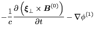 $\displaystyle - \frac{1}{c} \frac{\partial \left( \ensuremath{\boldsymbol{\xi}}...
...imes
\ensuremath{\boldsymbol{B}}^{(0)} \right)}{\partial t} - \nabla \phi^{(1)}$