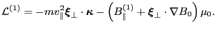 $\displaystyle \mathcal{L}^{(1)} = - m v_{\parallel}^2 \ensuremath{\boldsymbol{\...
...allel} + \ensuremath{\boldsymbol{\xi}}_{\perp} \cdot \nabla B_0 \right) \mu_0 .$