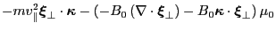 $\displaystyle - m v_{\parallel}^2 \ensuremath{\boldsymbol{\xi}}_{\perp} \cdot \...
...{\boldsymbol{\kappa}} \cdot \ensuremath{\boldsymbol{\xi}}_{\perp} \right) \mu_0$