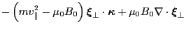 $\displaystyle - \left( m v_{\parallel}^2 - \mu_0 B_0 \right) \ensuremath{\bolds...
...dsymbol{\kappa}} + \mu_0 B_0 \nabla \cdot \ensuremath{\boldsymbol{\xi}}_{\perp}$