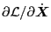 $ \partial \mathcal{L} / \partial
\dot{\ensuremath{\boldsymbol{X}}}$