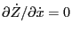 $ \partial \dot{Z} / \partial \dot{x} = 0$