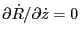 $ \partial \dot{R} / \partial \dot{z} = 0$