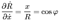 $\displaystyle \frac{\partial \dot{R}}{\partial \dot{x}} = \frac{x}{R} = \cos \varphi$