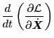 $\displaystyle \frac{d}{d t} \left( \frac{\partial \mathcal{L}}{\partial
\dot{\ensuremath{\boldsymbol{X}}}} \right)$