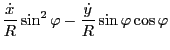 $\displaystyle \frac{\dot{x}}{R} \sin^2 \varphi - \frac{\dot{y}}{R} \sin \varphi
\cos \varphi$