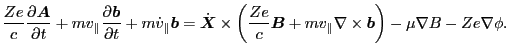 $\displaystyle \frac{Z e}{c} \frac{\partial \ensuremath{\boldsymbol{A}}}{\partia...
...a \times \ensuremath{\boldsymbol{b}} \right) - \mu \nabla B - Z e \nabla \phi .$