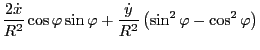 $\displaystyle \frac{2 \dot{x}}{R^2} \cos \varphi \sin \varphi + \frac{\dot{y}}{R^2}
\left( \sin^2 \varphi - \cos^2 \varphi \right)$