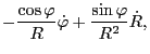 $\displaystyle - \frac{\cos \varphi}{R} \dot{\varphi} + \frac{\sin \varphi}{R^2}
\dot{R},$