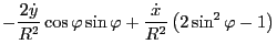 $\displaystyle - \frac{2 \dot{y}}{R^2} \cos \varphi \sin \varphi +
\frac{\dot{x}}{R^2} \left( 2 \sin^2 \varphi - 1 \right)$