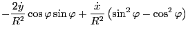 $\displaystyle - \frac{2 \dot{y}}{R^2} \cos \varphi \sin \varphi +
\frac{\dot{x}}{R^2} \left( \sin^2 \varphi - \cos^2 \varphi \right)$