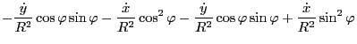 $\displaystyle - \frac{\dot{y}}{R^2} \cos \varphi \sin \varphi - \frac{\dot{x}}{...
...ac{\dot{y}}{R^2} \cos \varphi \sin \varphi +
\frac{\dot{x}}{R^2} \sin^2 \varphi$