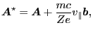 $\displaystyle \ensuremath{\boldsymbol{A}}^{\star} = \ensuremath{\boldsymbol{A}} + \frac{m c}{Z e} v_{\parallel} \ensuremath{\boldsymbol{b}},$