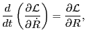 $\displaystyle \frac{d}{d t} \left( \frac{\partial \mathcal{L}}{\partial \dot{R}} \right) = \frac{\partial \mathcal{L}}{\partial R},$