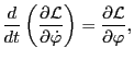 $\displaystyle \frac{d}{d t} \left( \frac{\partial \mathcal{L}}{\partial \dot{\varphi}} \right) = \frac{\partial \mathcal{L}}{\partial \varphi},$